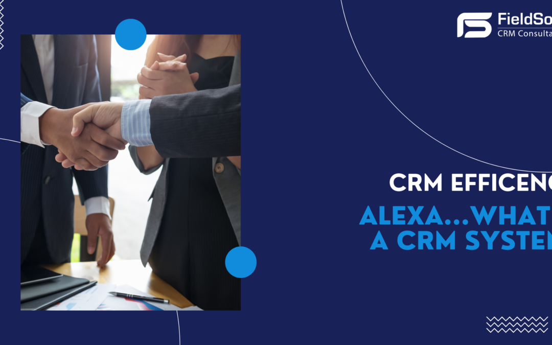 Alexa Was Not Built for CRM Efficiency – But Here’s What Is